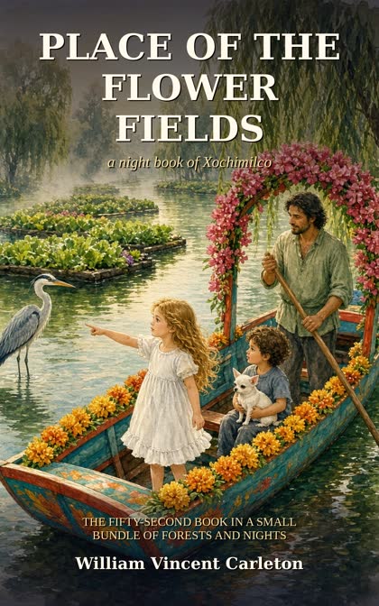 Cover: Place of the Flower Fields, a night book of Xochimilco, by William Vincent Carleton. Two children, a small white Chihuahua and a man ride a flower-decked boat on a canal.