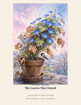 Cover of The Leaves That Stayed, A heavenly-blue vine after a hard night, by William Vincent Carleton